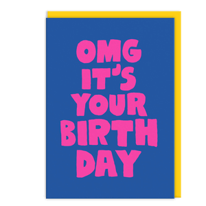 OMG IT'S YOUR BIRTHDAY